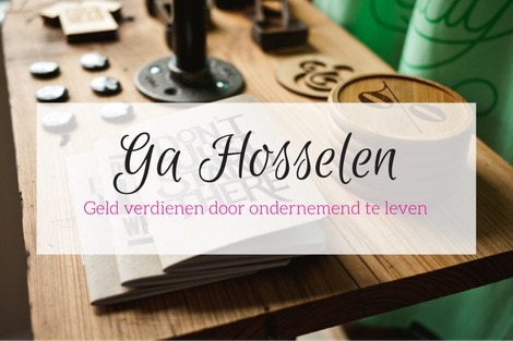 Ga Hosselen: geld verdienen door ondernemend te leven